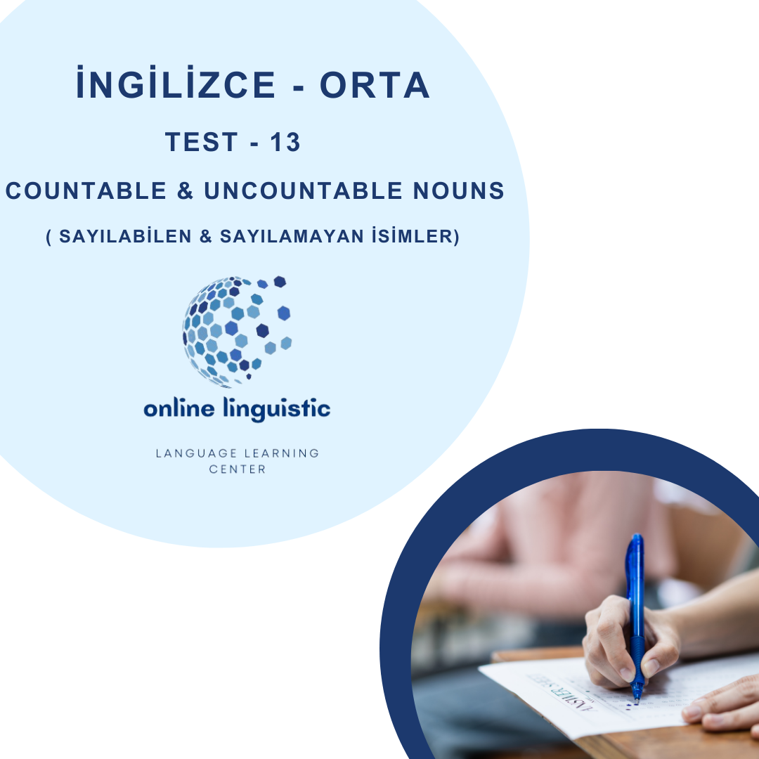 TEST - 13 - COUNTABLE &UNCOUNTABLE (SAYILABİLEN &SAYILAMAYAN)