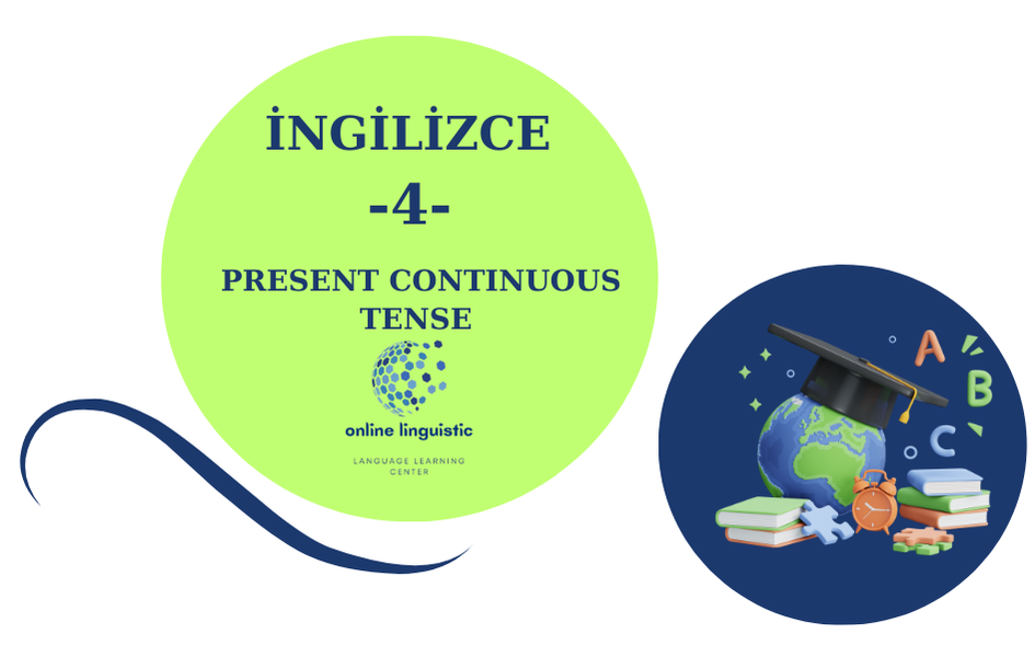 İNGİLİZCE KONU ANLATIMLARI -4- PRESENT CONTINUOUS TENSE 